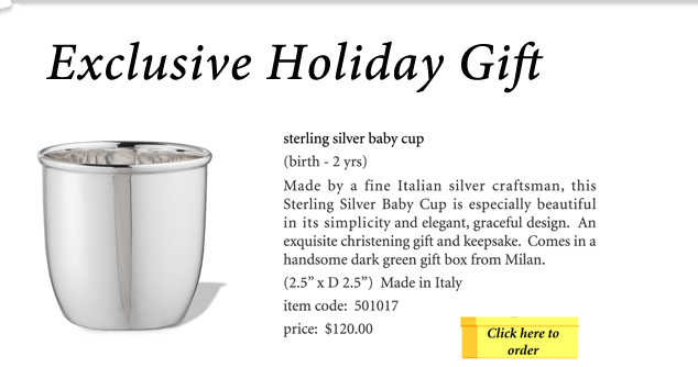 Sterling Silver Baby Cup - Made by a fine Italian silver craftsman, this Sterling Silver Baby Cup is especially beautiful in its simplicity and elegant, graceful design. An exquisite christening gift and keepsake. Comes in a handsome dark green gift box from Milan.